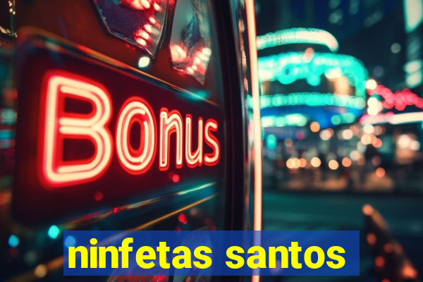 ninfetas santos